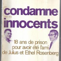 On condamne bien les innocents: 18 ans de prison pour avoir été l'ami de Julius et Ethel Rosenberg S
