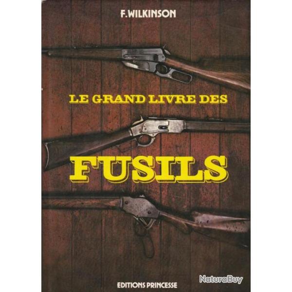 Le Grand Livre des Fusils - F.Wilkinson
