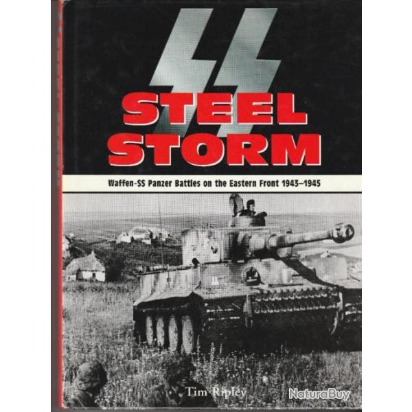 SS-Steel Storm. Waffen SS Panzer Battles on the Eastern Front 1943-1945 - Tim Ripley