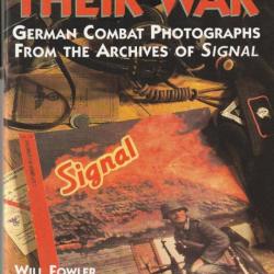 Their War. German Combat Photograhs from the archives of Signal - Will Fowler and Mike Rose