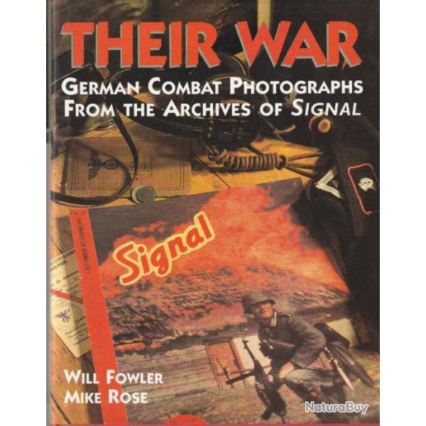 Their War. German Combat Photograhs from the archives of Signal - Will Fowler and Mike Rose