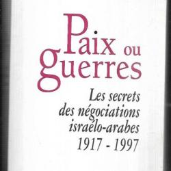 paix ou guerres les secrets des négociations israélo-arabes 1917-1997 de charles enderlin