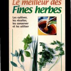 le meilleur des fines herbes cultiver, récolter,conserver et utiliser