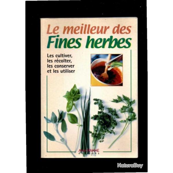 le meilleur des fines herbes cultiver, rcolter,conserver et utiliser