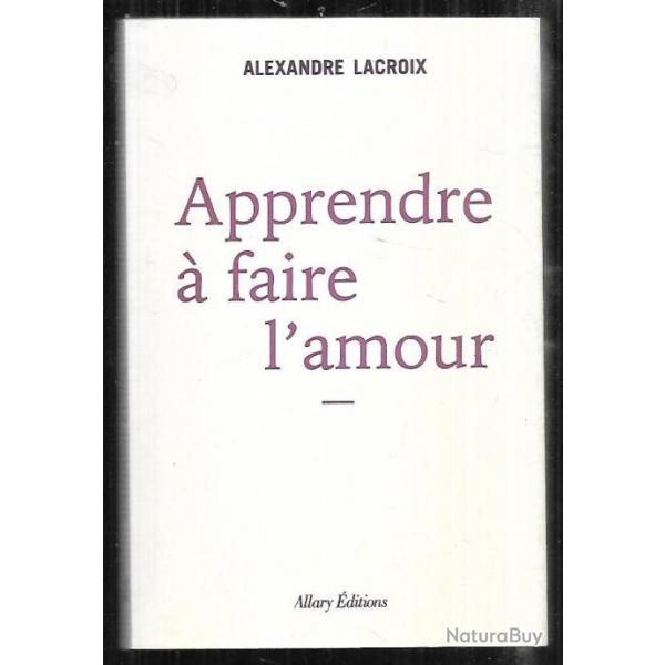 apprendre  faire l'amour d'alexandre lacroix , philosophie de l'oreiller