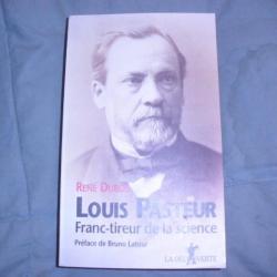 LOUIS PASTEUR FRANC TIREUR DE LA SCIENCE de René Dubos