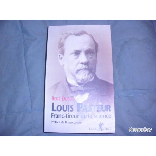 LOUIS PASTEUR FRANC TIREUR DE LA SCIENCE de Ren Dubos
