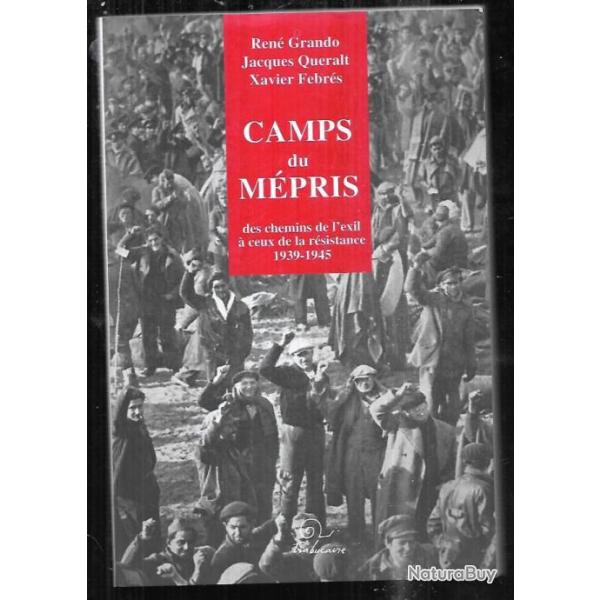 Camps du mpris - Des chemins de l'exil  ceux de la Rsistance (1939-1945) Ren Grando, Jacques Que