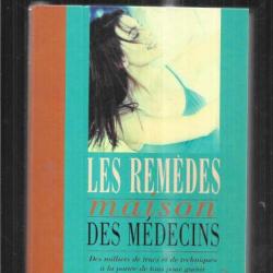 les remèdes maison des médecins des milliers de trucs et de techniques à la portée de tous collectif