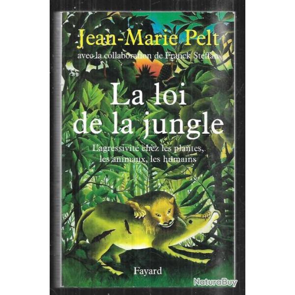 la loi de la jungle l'agressivit chez les plantes , les animaux ,les humains de jean-marie pelt