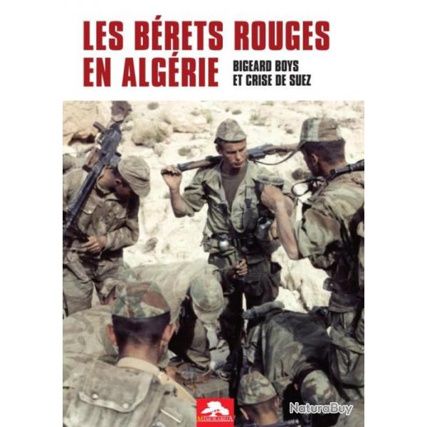 LES BERETS ROUGES EN ALGERIE - BIGEARD BOYS ET CRISE DE SUEZ