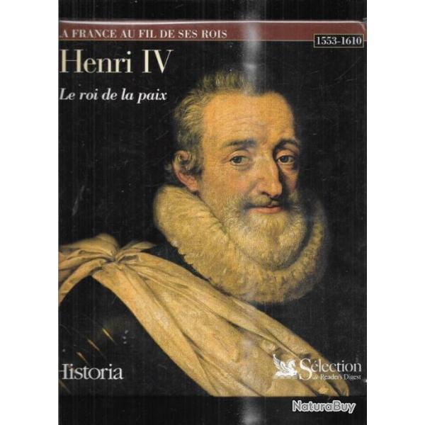 Henri IV le roi de la paix la france au fil de ses rois 1553-1610