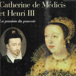 catherine de médicis et henri III la passion du pouvoir 1519-1589 d'yvan cloulas