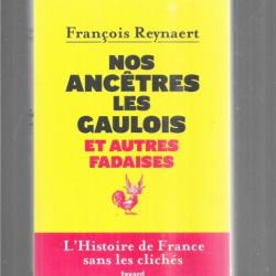 nos ancètres les gaulois et autres fadaises françois reynaert l'histoire de france sans les clichés