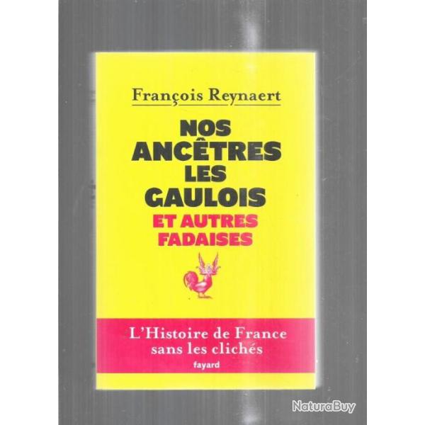 nos anctres les gaulois et autres fadaises franois reynaert l'histoire de france sans les clichs