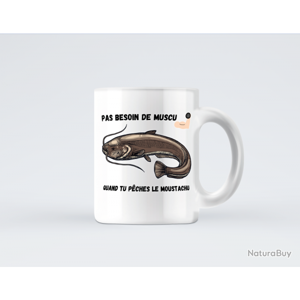 MUG PAS BESOIN DE MUSCU QUAND TU PCHES LE MOUSTACHU
