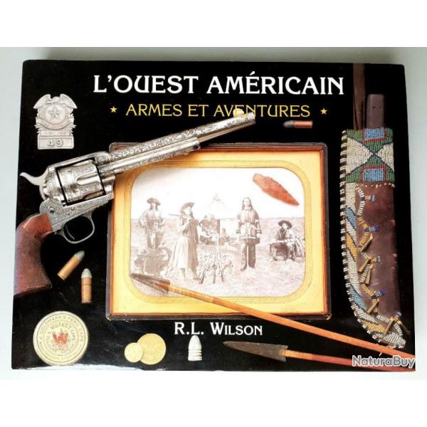 Livre " L'ouest amricain, armes et aventures" R.L Wilson, 1re dition-1994