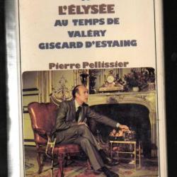 la vie quotidienne à l'élysée au temps de valéry giscard d'estaing de pierre pellissier