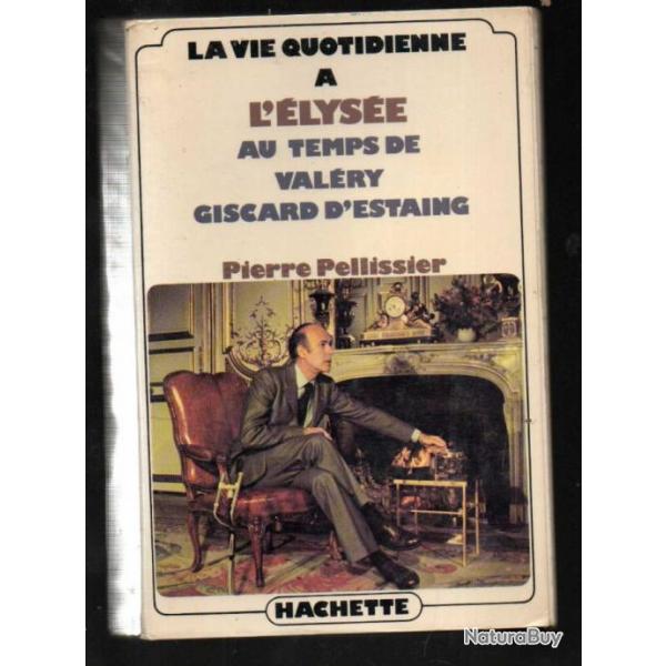 la vie quotidienne  l'lyse au temps de valry giscard d'estaing de pierre pellissier