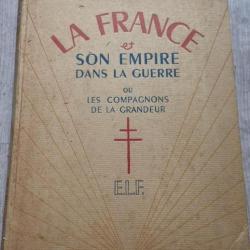 La FRANCE et son Empire dans la guerre ou les Compagnons de la Grandeur - ELF