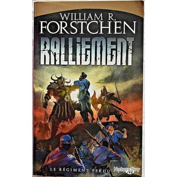 LE RGIMENT PERDU Tome 1 - RALLIEMENT - William R. FORSTCHEN