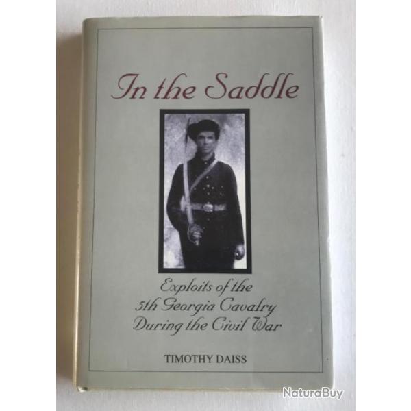 IN THE SADDLE - Exploits of the 5th Georgia Cavalry During the Civil War - 1999 - Timothy DAISS