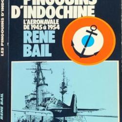 « Les Pingouins d'Indochine. L'Aéronavale de 1945 a 1954 » Par René Bail  | CEFEO | MARINS
