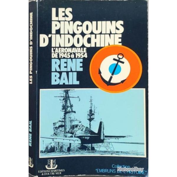 Les Pingouins d'Indochine. L'Aronavale de 1945 a 1954 Par Ren Bail  | CEFEO | MARINS