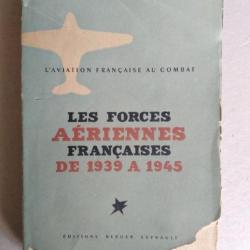 Les Forces Aériennes Françaises de 1939 à 1945. L'Aviation Française au Combat