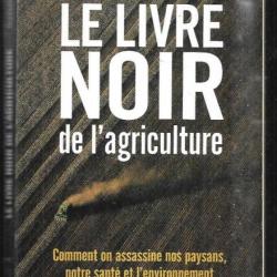 le livre noir de l'agriculture comment on assassine nos paysans ,notre santé et l'environnement