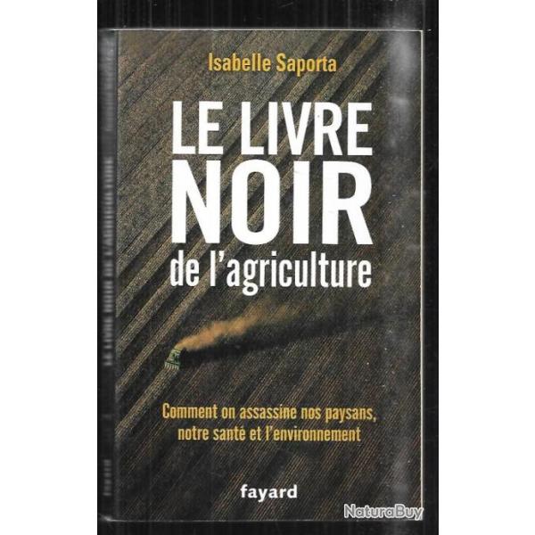 le livre noir de l'agriculture comment on assassine nos paysans ,notre sant et l'environnement