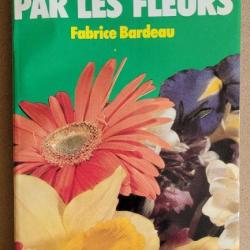 La Médecine Par les Fleurs - Fabrice Bardeau - Presses Pocket (1976)