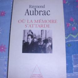 OU LA MEMOIRE S'ATTARDE de Raymond Aubrac