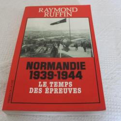 Normandie 1939-1944 le temps des épreuves
