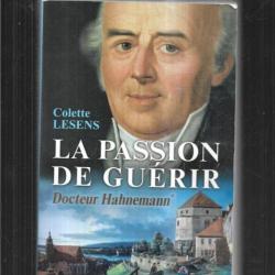 la passion de guérir docteur hahnemann 1755-1796 vol 1 de colette lesens