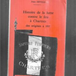 histoire de la lutte contre le feu à chartres des origines à 1957 de joan deville dédicacé