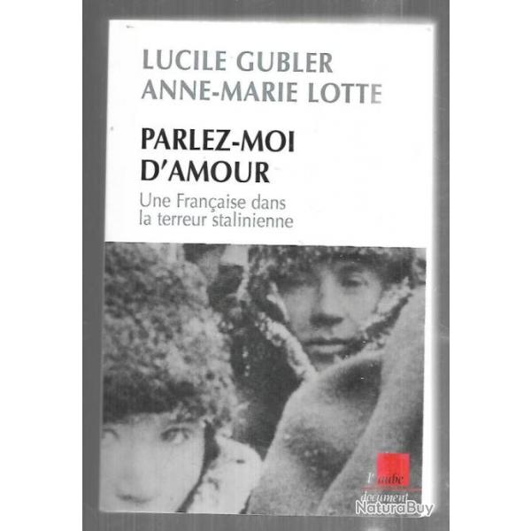 parlez-moi d'amour une franaise dans la terreur stalinienne de lucile gubler et anne-marie lotte