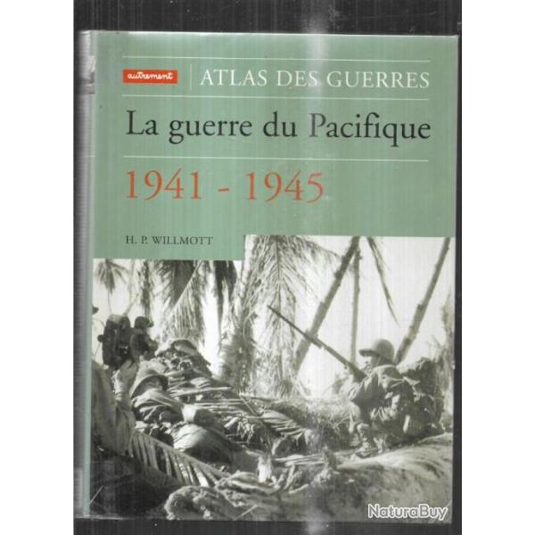 la guerre du pacifique 1941-1945 de h.p.willmott atlas des guerres