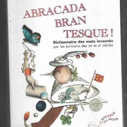 Abracadabrantesque - Dictionnaire des mots inventés par les écrivains des XIXe et XXe siècle