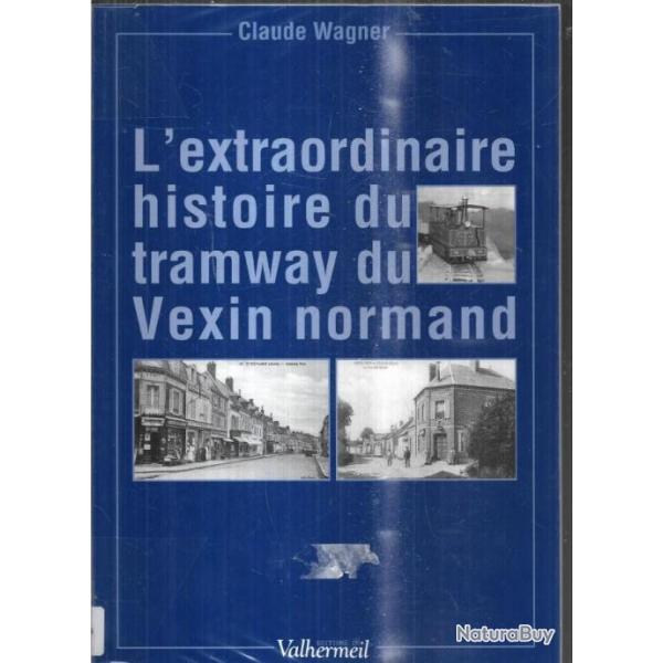 l'extraordinaire histoire du tramway du vexin normand de claude wagner