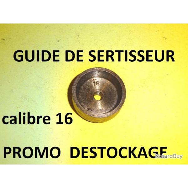 guide de lissoir sertisseur ACIER calibre 16 PROMO  7.00 Euros !!!! - VENDU PAR JEPERCUTE (a6907)
