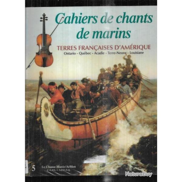 cahiers de chants de marins terres franaises d'amrique ontario , qubec, acadie, louisiane , terre