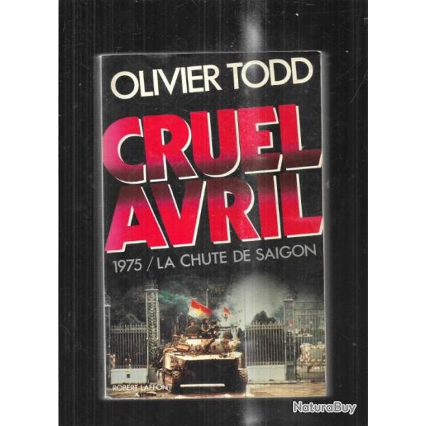 cruel avril 1975 la chute de saigon d'olivier todd guerre du vietnam