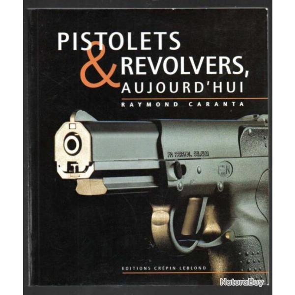 pistolets et rvolvers aujourd'hui de raymond caranta 1998 tome 1