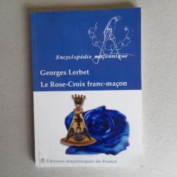 Le rose-croix franc-maçon. Georges Lerbet