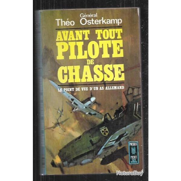 avant tout pilote de chasse gnral tho osterkamp , le point de vue d'un as allemand presses pocket