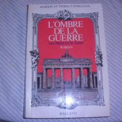 L'ombre de la guerre les princes du sang de Marion et Thibaut d'Orleans
