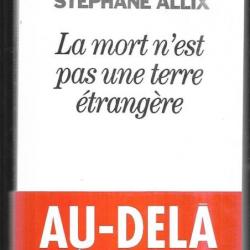 la mort n'est pas une terre étrangère de stéphane allix au-delà enquêtes et témoignages