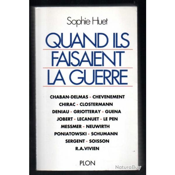 quand ils faisaient la guerre de sophie huet , chirac, clostermann, le pen, jobert, deniau, lecanuet