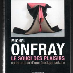 Le Souci des plaisirs : Construction d'une érotique solaire de michel onfray